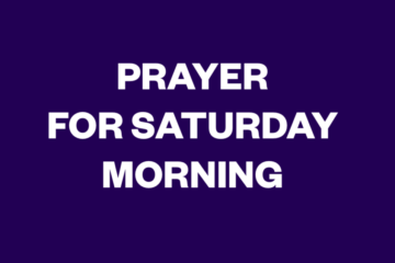 Prayer For Saturday Morning – Bible Verses Declarations And Thanksgiving
